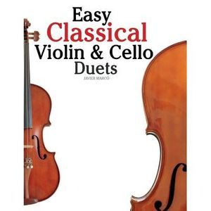 Easy Classical Violin & Cello Duets: Featuring Music of Bach, Mozart, Beethoven,